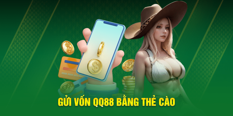 Gửi vốn QQ88 bằng thẻ cào